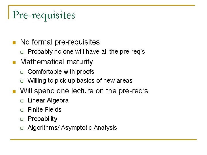 Pre-requisites n No formal pre-requisites q n Mathematical maturity q q n Probably no