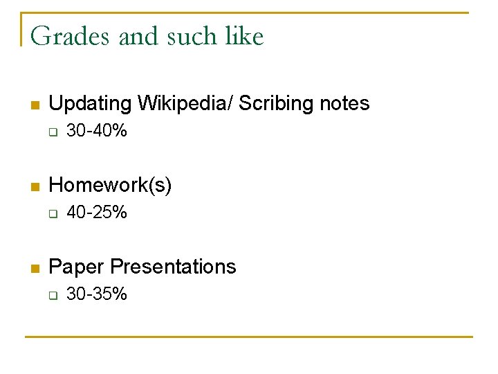 Grades and such like n Updating Wikipedia/ Scribing notes q n Homework(s) q n Grades and such like n Updating Wikipedia/ Scribing notes q n Homework(s) q n