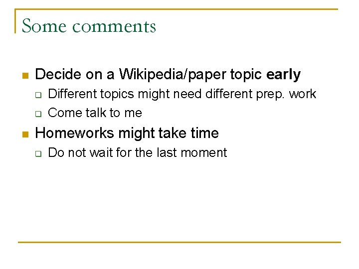 Some comments n Decide on a Wikipedia/paper topic early q q n Different topics Some comments n Decide on a Wikipedia/paper topic early q q n Different topics