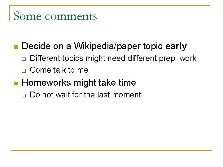 Some comments n Decide on a Wikipedia/paper topic early q q n Different topics