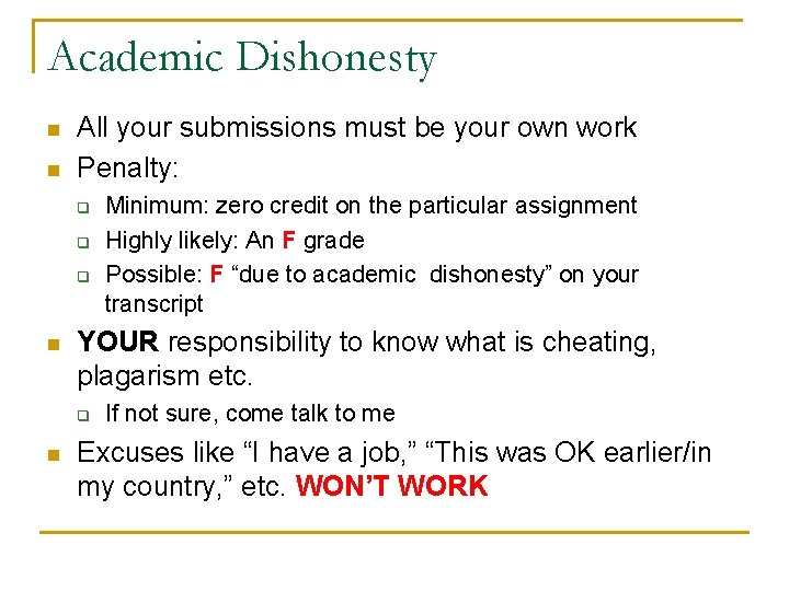 Academic Dishonesty n n All your submissions must be your own work Penalty: q