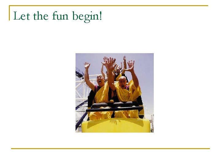 Let the fun begin! Let the fun begin!