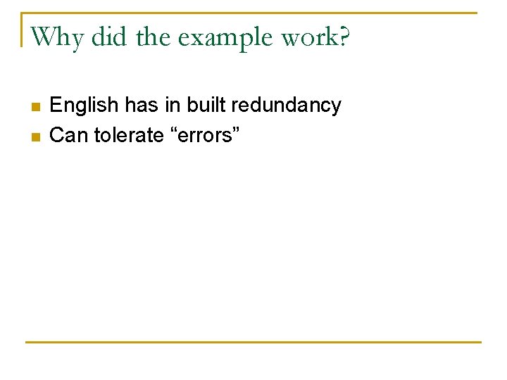 Why did the example work? n n English has in built redundancy Can tolerate Why did the example work? n n English has in built redundancy Can tolerate