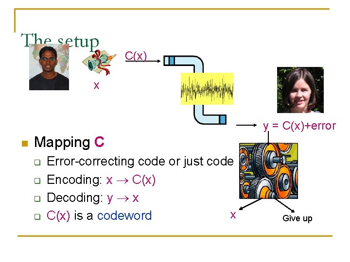 The setup C(x) x y = C(x)+error n Mapping C q q Error-correcting code The setup C(x) x y = C(x)+error n Mapping C q q Error-correcting code