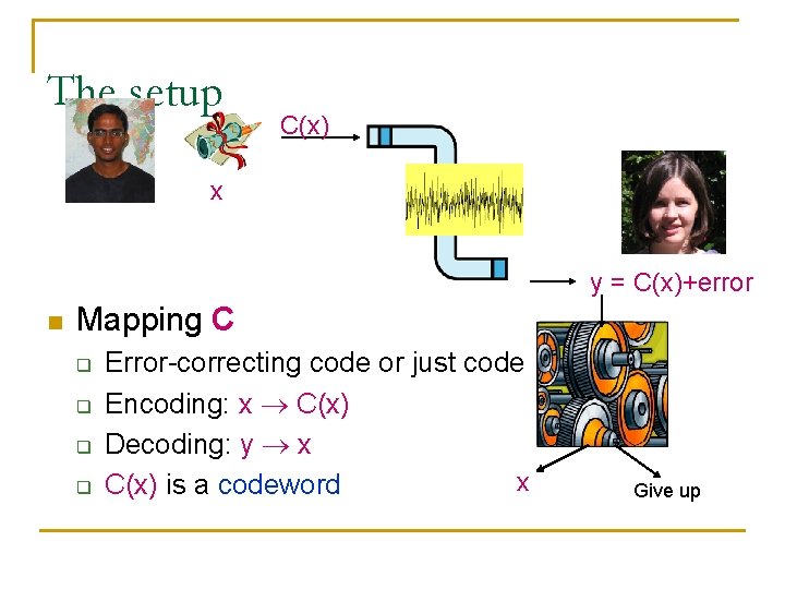 The setup C(x) x y = C(x)+error n Mapping C q q Error-correcting code