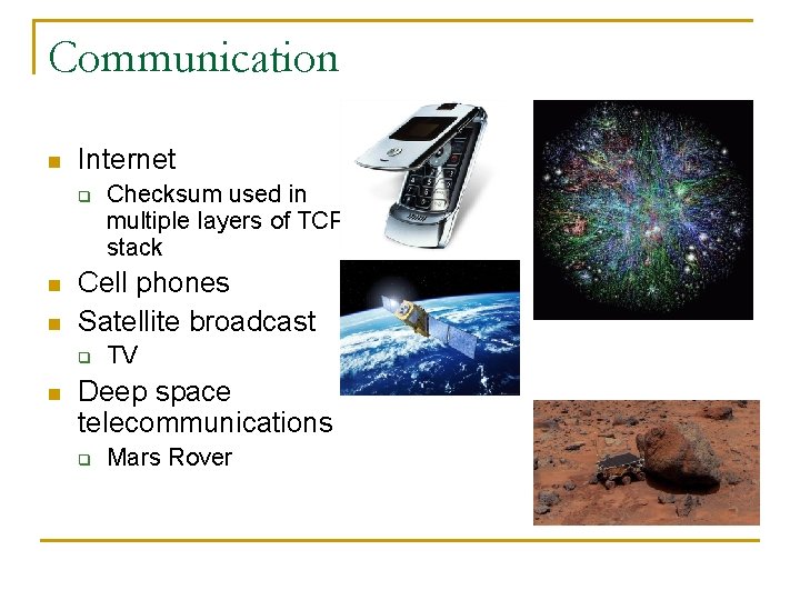 Communication n Internet q n n Cell phones Satellite broadcast q n Checksum used