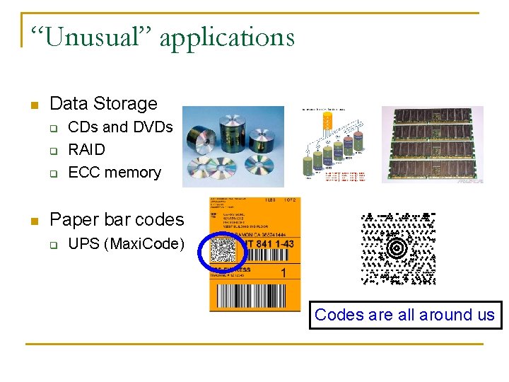 “Unusual” applications n Data Storage q q q n CDs and DVDs RAID ECC