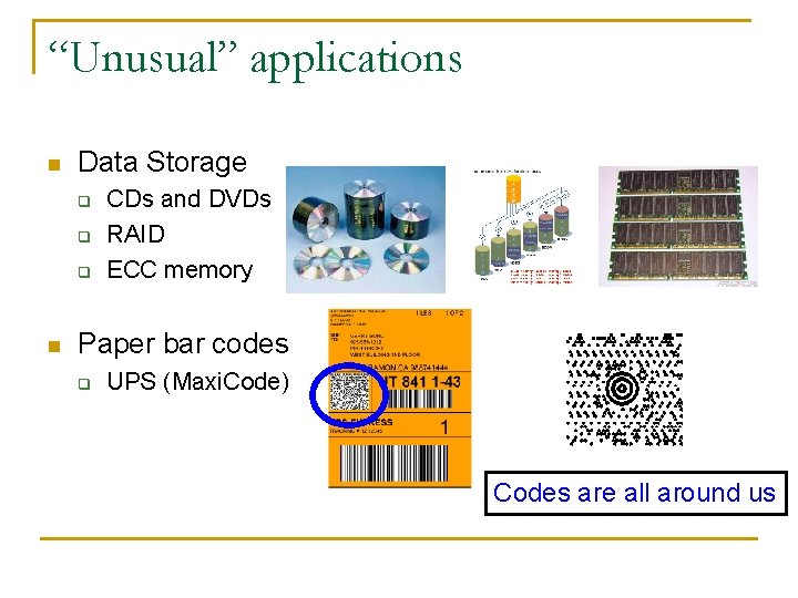 “Unusual” applications n Data Storage q q q n CDs and DVDs RAID ECC “Unusual” applications n Data Storage q q q n CDs and DVDs RAID ECC