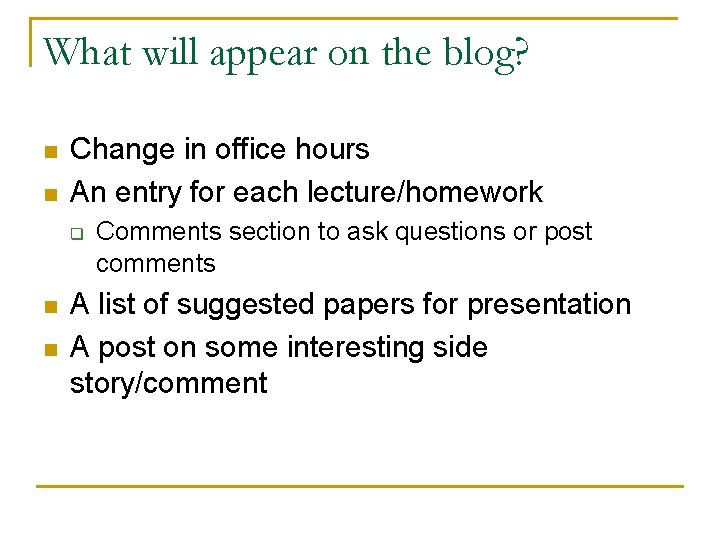 What will appear on the blog? n n Change in office hours An entry