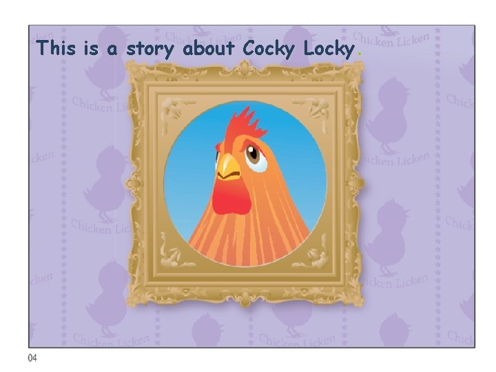 This is a story about Cocky Locky. 