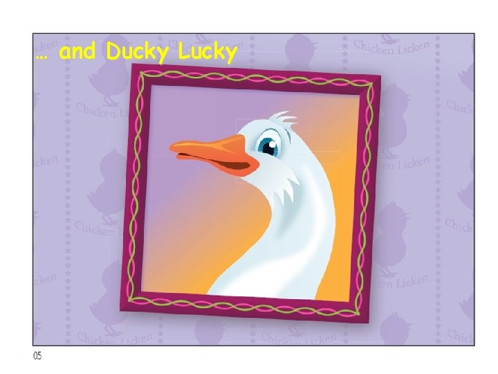 … and Ducky Lucky 
