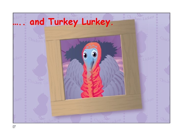 …. . and Turkey Lurkey. 