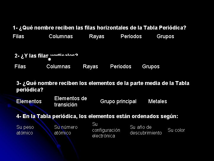 1 - ¿Qué nombre reciben las filas horizontales de la Tabla Periódica? Filas Columnas