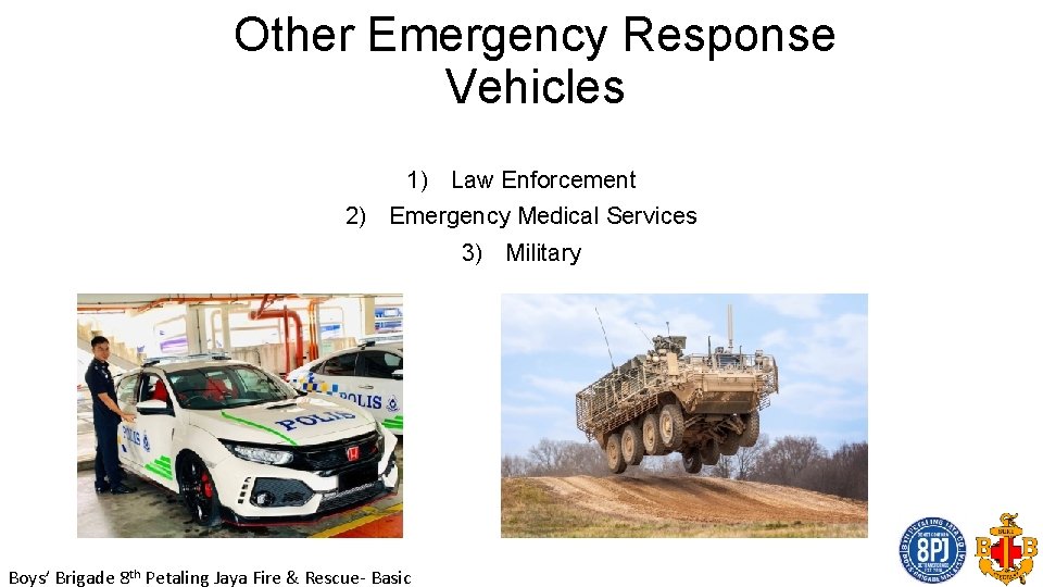 Other Emergency Response Vehicles 1) Law Enforcement 2) Emergency Medical Services 3) Military Boys’