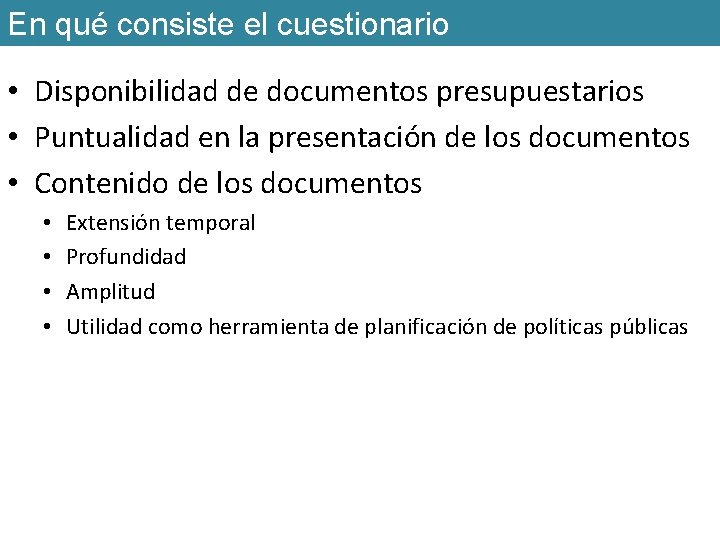 En qué consiste el cuestionario • Disponibilidad de documentos presupuestarios • Puntualidad en la