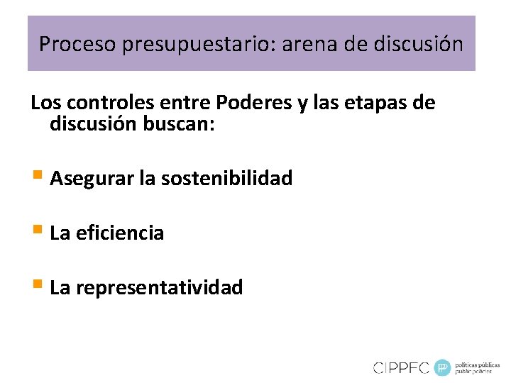 Proceso presupuestario: arena de discusión Los controles entre Poderes y las etapas de discusión