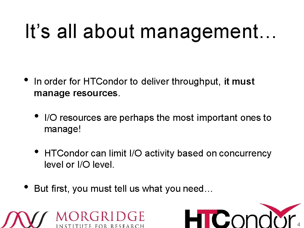 It’s all about management… • • In order for HTCondor to deliver throughput, it