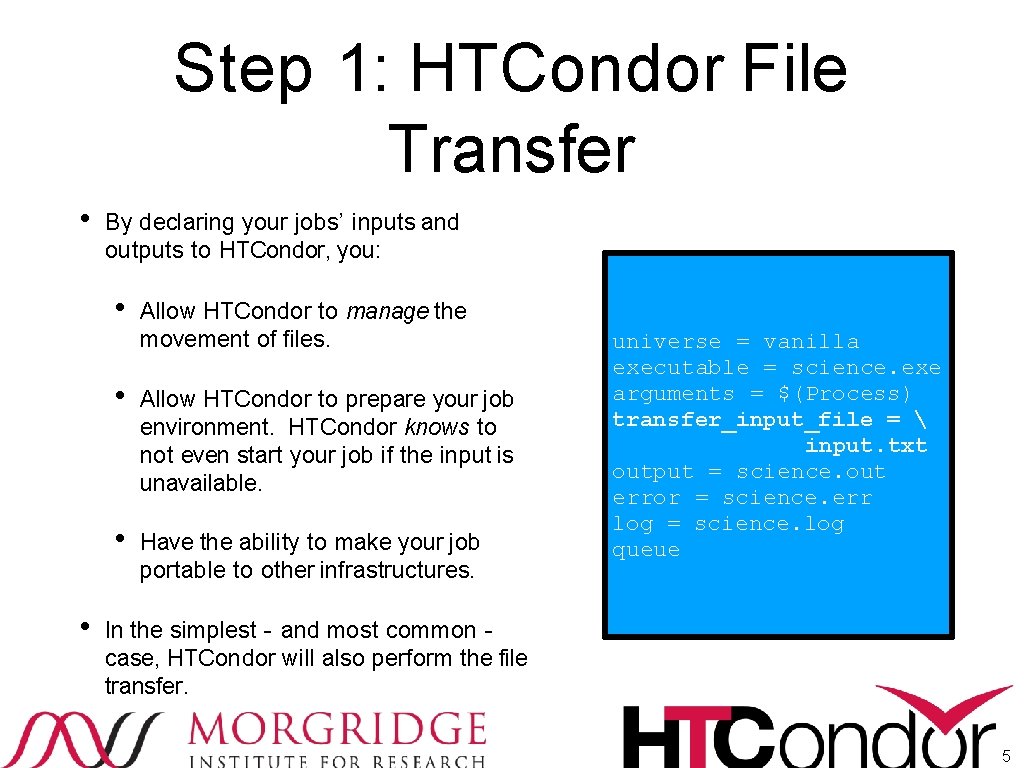 Step 1: HTCondor File Transfer • By declaring your jobs’ inputs and outputs to