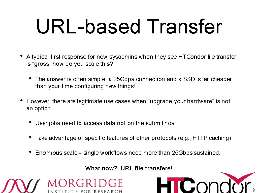 URL-based Transfer • A typical first response for new sysadmins when they see HTCondor