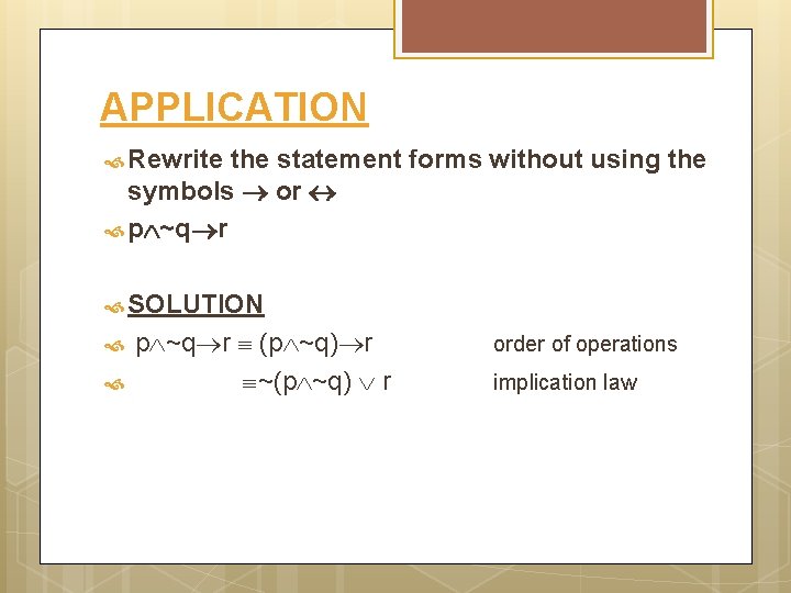 APPLICATION Rewrite the statement forms without using the symbols or p ~q r SOLUTION