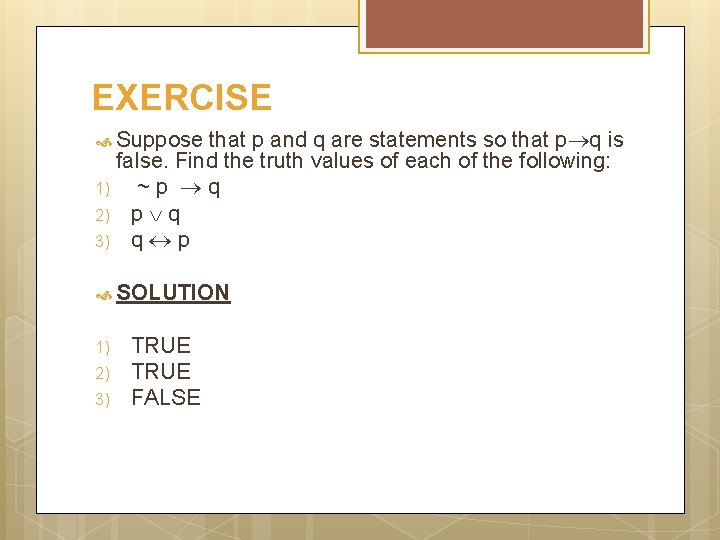 EXERCISE Suppose that p and q are statements so that p q is false.