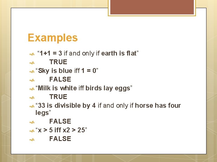 Examples “ 1+1 = 3 if and only if earth is flat” TRUE “Sky