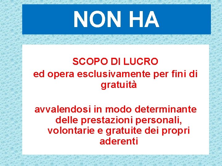 NON HA SCOPO DI LUCRO ed opera esclusivamente per fini di gratuità avvalendosi in