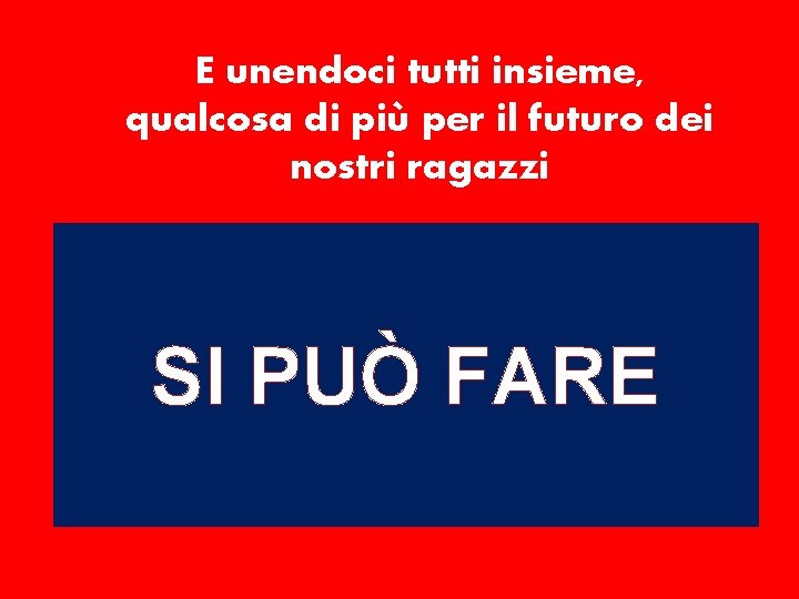 E unendoci tutti insieme, qualcosa di più per il futuro dei nostri ragazzi SI