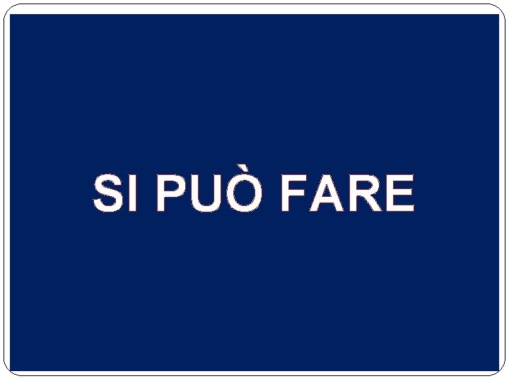 SI PUÒ FARE 