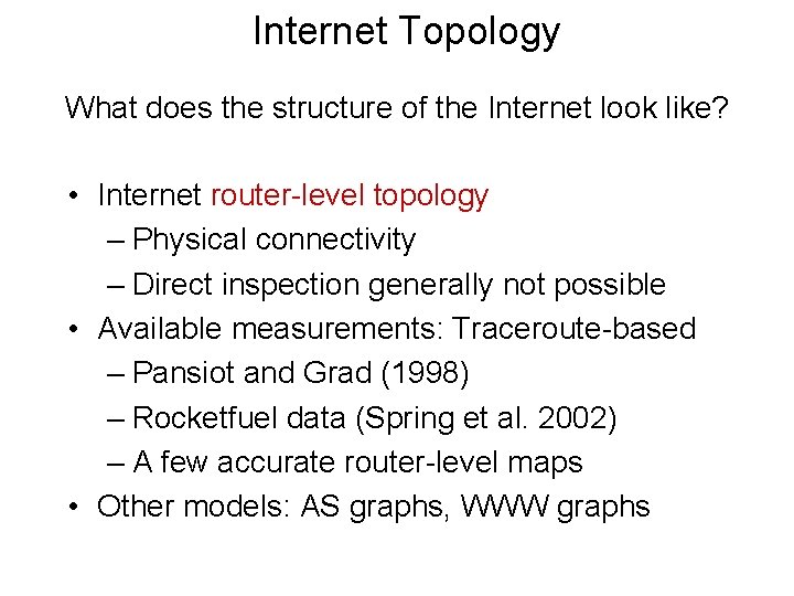 Internet Topology What does the structure of the Internet look like? • Internet router-level
