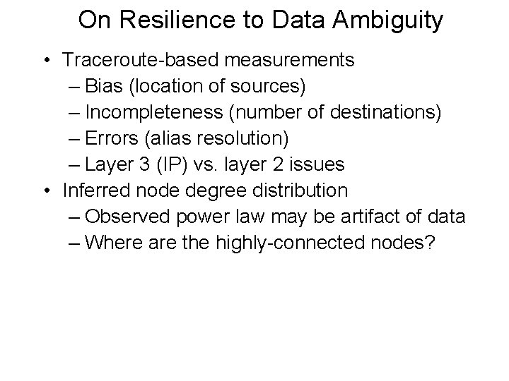 On Resilience to Data Ambiguity • Traceroute-based measurements – Bias (location of sources) –
