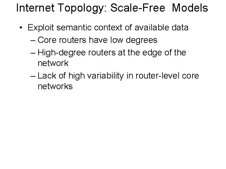 Internet Topology: Scale-Free Models • Exploit semantic context of available data – Core routers