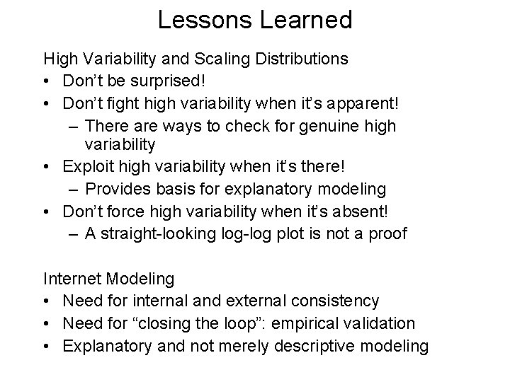 Lessons Learned High Variability and Scaling Distributions • Don’t be surprised! • Don’t fight