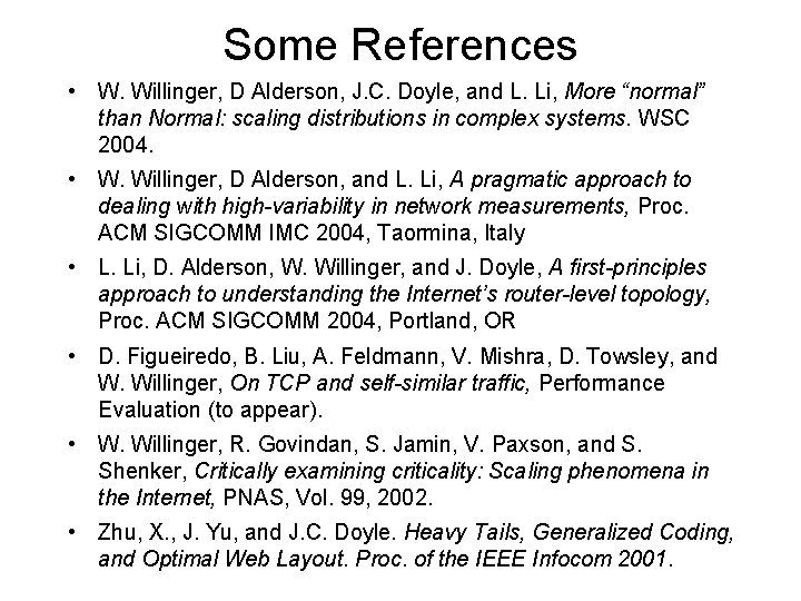 Some References • W. Willinger, D Alderson, J. C. Doyle, and L. Li, More