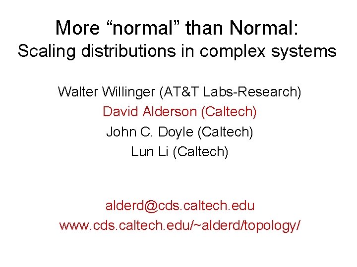 More “normal” than Normal: Scaling distributions in complex systems Walter Willinger (AT&T Labs-Research) David