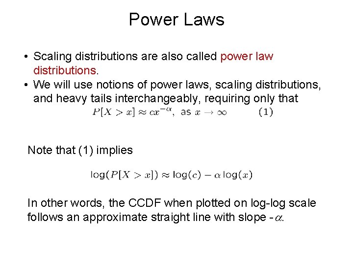 Power Laws • Scaling distributions are also called power law distributions. • We will