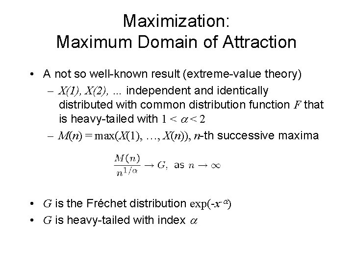 Maximization: Maximum Domain of Attraction • A not so well-known result (extreme-value theory) –