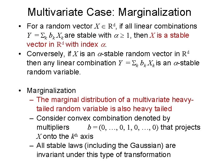 Multivariate Case: Marginalization • For a random vector X Rd, if all linear combinations