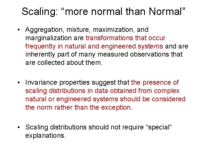 Scaling: “more normal than Normal” • Aggregation, mixture, maximization, and marginalization are transformations that