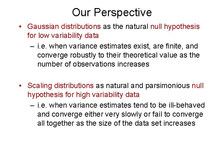 Our Perspective • Gaussian distributions as the natural null hypothesis for low variability data