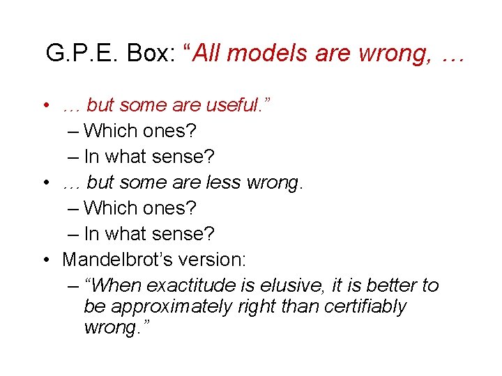 G. P. E. Box: “All models are wrong, … • … but some are
