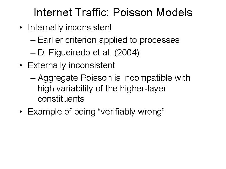 Internet Traffic: Poisson Models • Internally inconsistent – Earlier criterion applied to processes –