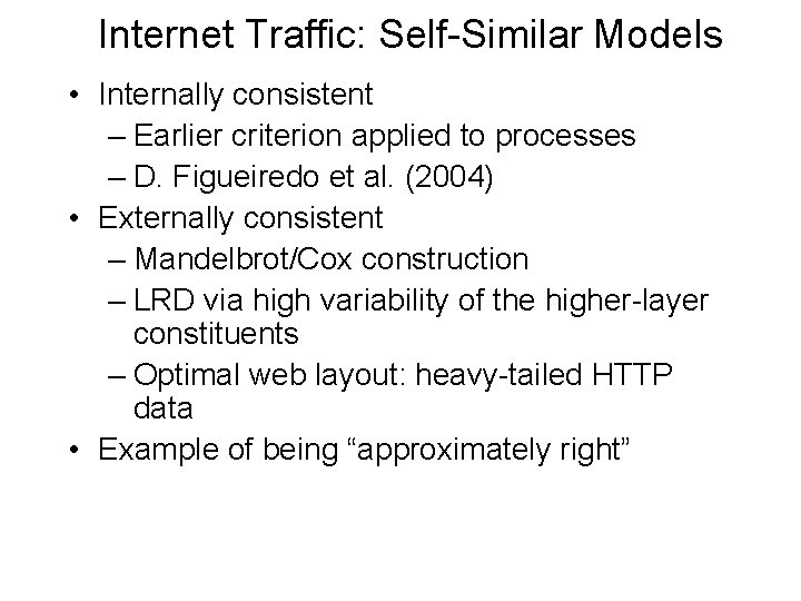 Internet Traffic: Self-Similar Models • Internally consistent – Earlier criterion applied to processes –