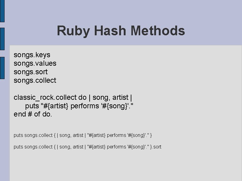 Ruby Hash Methods songs. keys songs. values songs. sort songs. collect classic_rock. collect do