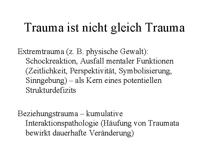 Trauma ist nicht gleich Trauma Extremtrauma (z. B. physische Gewalt): Schockreaktion, Ausfall mentaler Funktionen