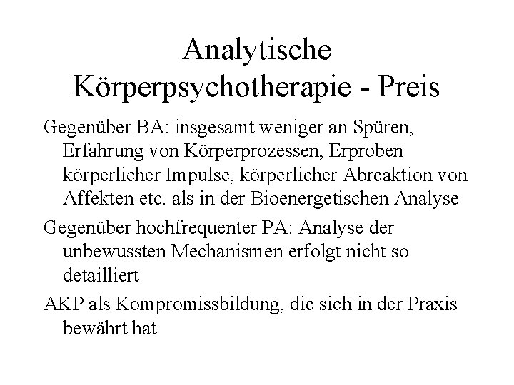 Analytische Körperpsychotherapie - Preis Gegenüber BA: insgesamt weniger an Spüren, Erfahrung von Körperprozessen, Erproben