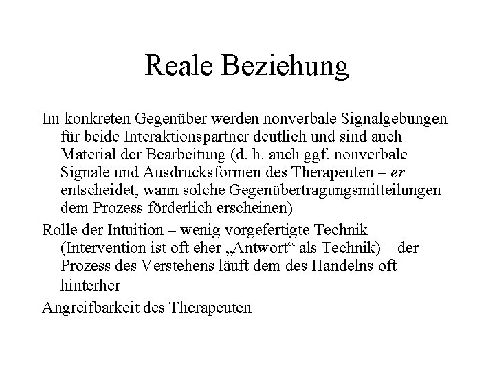 Reale Beziehung Im konkreten Gegenüber werden nonverbale Signalgebungen für beide Interaktionspartner deutlich und sind