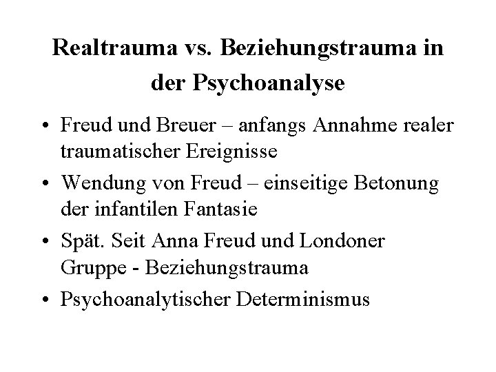 Realtrauma vs. Beziehungstrauma in der Psychoanalyse • Freud und Breuer – anfangs Annahme realer
