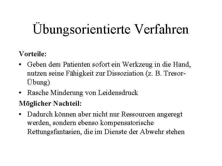 Übungsorientierte Verfahren Vorteile: • Geben dem Patienten sofort ein Werkzeug in die Hand, nutzen