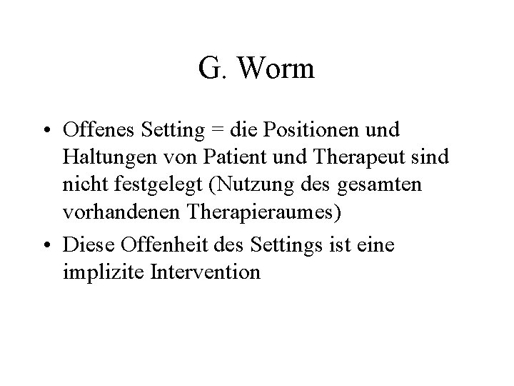 G. Worm • Offenes Setting = die Positionen und Haltungen von Patient und Therapeut